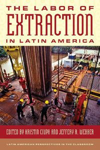 Cover image for The Labor of Extraction in Latin America