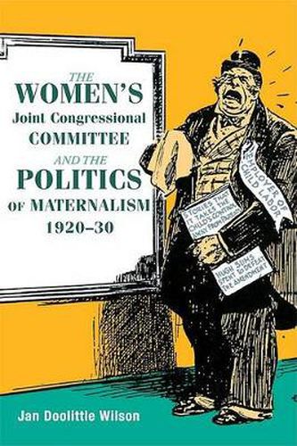 Cover image for The Women's Joint Congressional Committee and the Politics of Maternalism, 1920-30