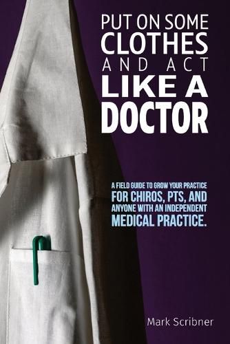 Cover image for Put on Some Clothes and ACT Like a Doctor