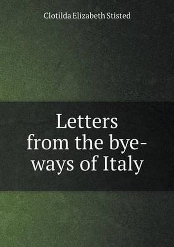 Cover image for Letters from the bye-ways of Italy