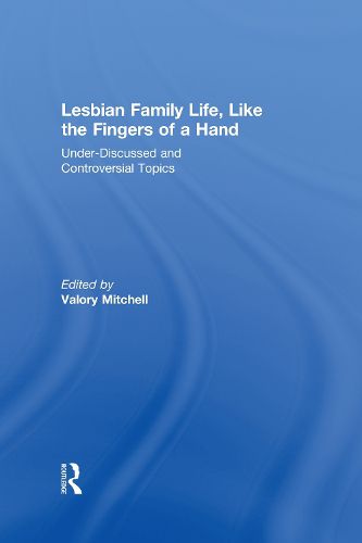 Cover image for Lesbian Family Life, Like the Fingers of a Hand: Under-Discussed and Controversial Topics