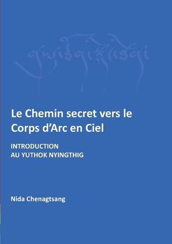 Cover image for Le Chemin secret vers le corps d'arc en ciel: Introdcution au Yuthok Nyingthig