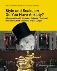 Cover image for Style and Scale, Or: Do You Have Anxiety?: A Conversation with Ken Adam, Katharina Fritsch, and Hans Ulrich Obrist. Moderated by Bice Curiger