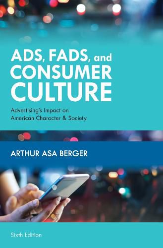 Cover image for Ads, Fads, and Consumer Culture: Advertising's Impact on American Character and Society