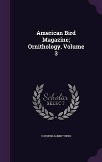 Cover image for American Bird Magazine; Ornithology, Volume 3