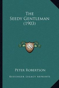 Cover image for The Seedy Gentleman (1903) the Seedy Gentleman (1903)