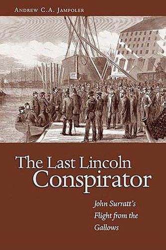 Cover image for Last Lincoln Conspirator: John's Surratt's Flight from the Gallows