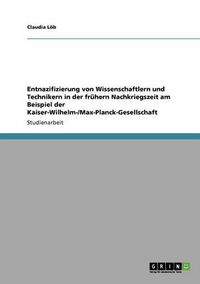 Cover image for Entnazifizierung von Wissenschaftlern und Technikern in der fruhern Nachkriegszeit am Beispiel der Kaiser-Wilhelm-/Max-Planck-Gesellschaft