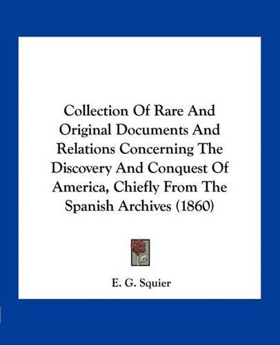 Collection of Rare and Original Documents and Relations Concerning the Discovery and Conquest of America, Chiefly from the Spanish Archives (1860)