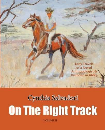 Cover image for On the Right Track: Volume II: Early Travels of a Noted Anthropologist & Historian in Africa