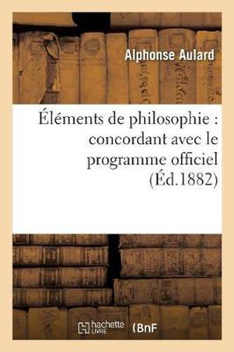 Elements de Philosophie: Concordant Avec Le Programme Officiel (8e Edition Revue Et Corrigee)