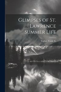 Cover image for Glimpses of St. Lawrence Summer Life