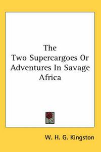 Cover image for The Two Supercargoes or Adventures in Savage Africa