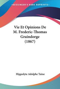 Cover image for Vie Et Opinions de M. Frederic-Thomas Graindorge (1867)