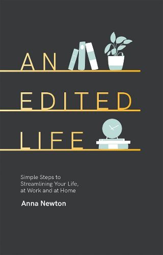 Cover image for An Edited Life: Simple Steps to Streamlining your Life, at Work and at Home