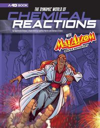 Cover image for The Dynamic World of Chemical Reactions with Max Axiom, Super Scientist: 4D an Augmented Reading Science Experience