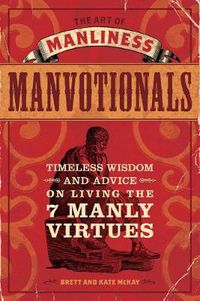 Cover image for The Art of Manliness - Manvotionals: Timeless Wisdom and Advice on Living the 7 Manly Virtues