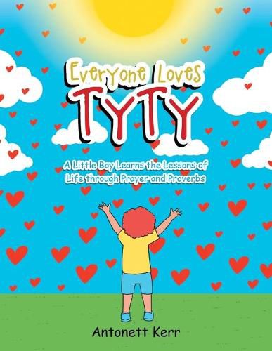 Cover image for Everyone Loves TyTy: A Little Boy Learns the Lessons of Life through Prayer and Proverbs