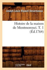 Cover image for Histoire de la Maison de Montmorenci. T. 1 (Ed.1764)