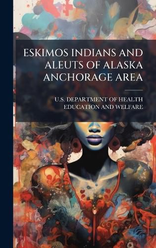 Cover image for Eskimos Indians and Aleuts of Alaska Anchorage Area