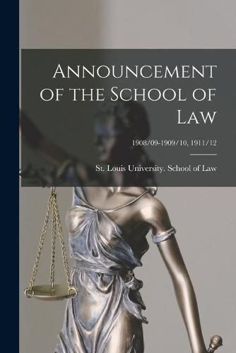 Cover image for Announcement of the School of Law; 1908/09-1909/10, 1911/12