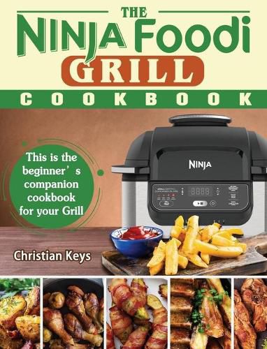 Cover image for The Ninja Foodi Grill Cookbook: This is the beginner's companion cookbook for your Grill