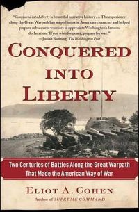 Cover image for Conquered Into Liberty: Two Centuries of Battles Along the Great Warpath That Made the American Way of War