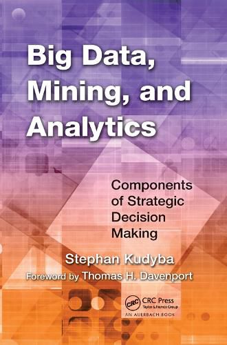 Cover image for Big Data, Mining, and Analytics: Components of Strategic Decision Making
