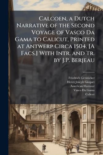 Cover image for Calcoen, a Dutch Narrative of the Second Voyage of Vasco Da Gama to Calicut, Printed at Antwerp Circa 1504. [A Facs.] With Intr. and Tr. by J.P. Berjeau