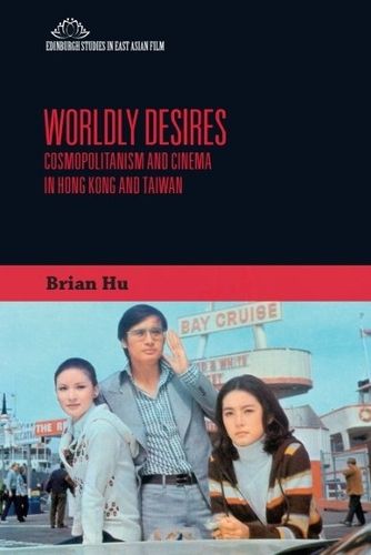 Cover image for Worldly Desires: Cosmopolitanism and Cinema in Hong Kong and Taiwan