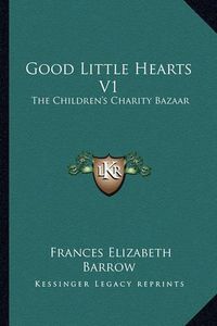 Cover image for Good Little Hearts V1: The Children's Charity Bazaar