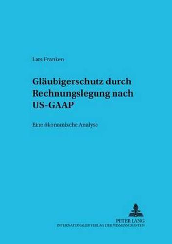 Cover image for Glaeubigerschutz Durch Rechnungslegung Nach Us-GAAP: Eine Oekonomische Analyse