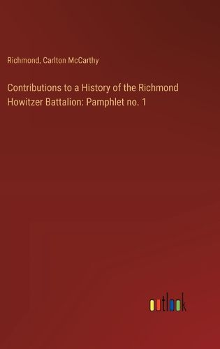 Contributions to a History of the Richmond Howitzer Battalion