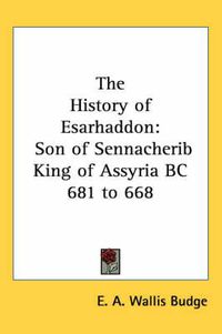 Cover image for The History of Esarhaddon: Son of Sennacherib King of Assyria BC 681 to 668