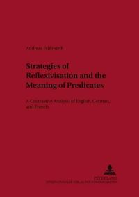 Cover image for Strategies of Reflexivisation and the Meaning of Predicates: A Contrastive Analysis of English,German,and French