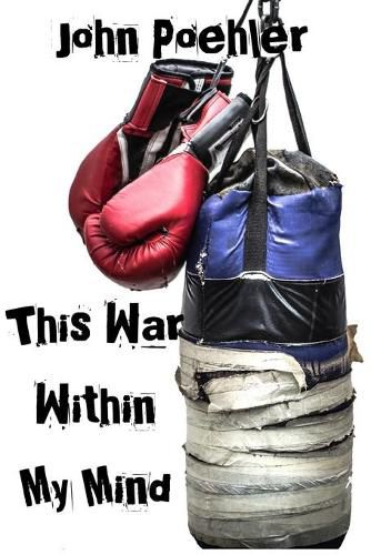 Cover image for This War Within My Mind: Based on the blog The Bipolar Battle