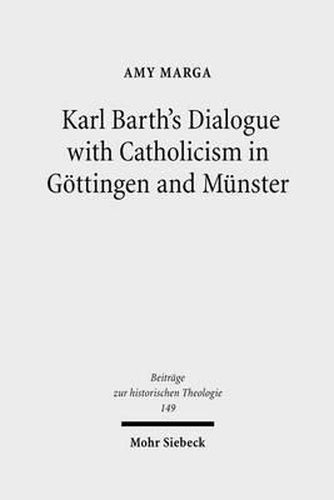 Cover image for Karl Barth's Dialogue with Catholicism in Goettingen and Munster: Its Significance for His Doctrine of God