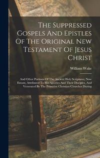 Cover image for The Suppressed Gospels And Epistles Of The Original New Testament Of Jesus Christ