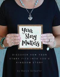 Cover image for Your Story Matters: Discover How Your Story Fits Into God's Kingdom Story