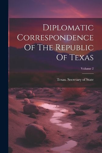 Cover image for Diplomatic Correspondence Of The Republic Of Texas; Volume 2