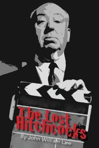 Cover image for The Lost Hitchcocks: Uncovering the Lost Films of Alfred Hitchcock