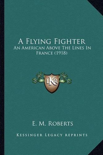 Cover image for A Flying Fighter: An American Above the Lines in France (1918)