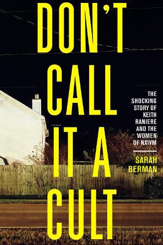 Cover image for Don't Call it a Cult: The Shocking Story of Keith Raniere and the Women of NXIVM