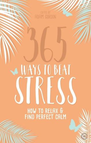 Cover image for 365 Ways to Beat Stress: How to Relax & Find Perfect Calm