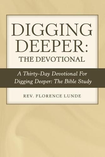 Cover image for Digging Deeper: the Devotional: A Thirty-Day Devotional for Digging Deeper: the Bible Study