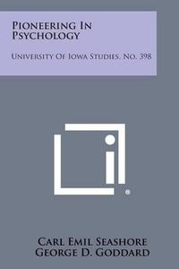 Cover image for Pioneering in Psychology: University of Iowa Studies, No. 398