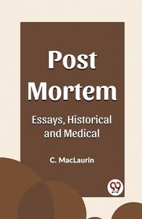 Cover image for Post Mortem Essays, Historical and Medical