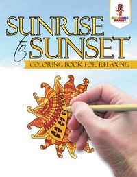 Cover image for Sunrise to Sunset: Coloring Book for Relaxing