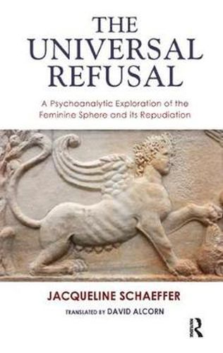 Cover image for The Universal Refusal: A Psychoanalytic Exploration of the Feminine Sphere and its Repudiation