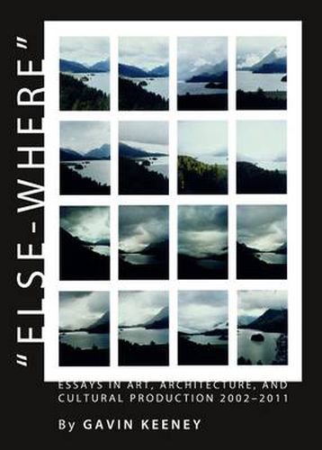 Else-where: Essays in Art, Architecture, and Cultural Production 2002-2011